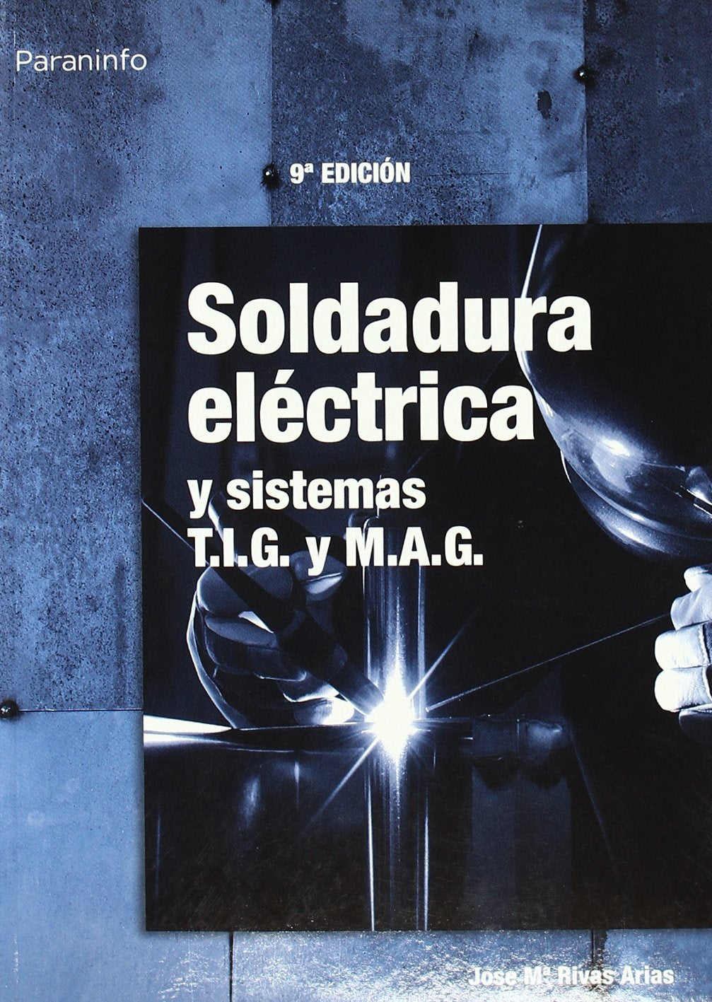 Soldadura eléctrica y sistemas T.I.G. y M.A.G