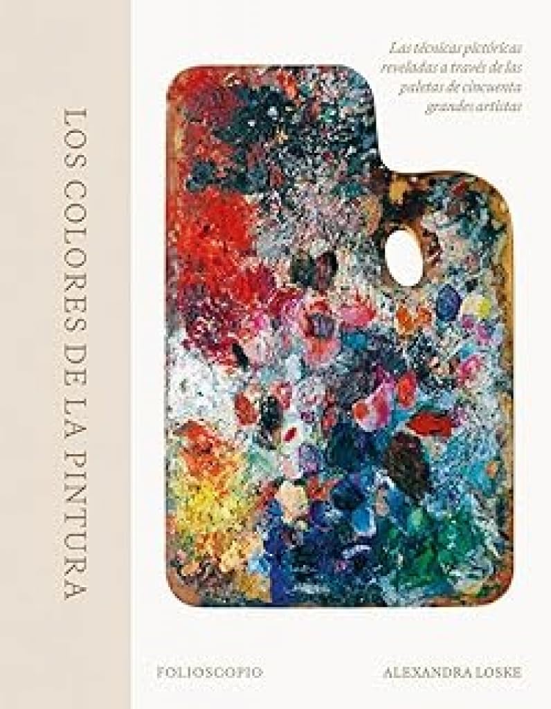 Los colores de la pintura: Las técnicas pictóricas reveladas a través de las paletas de cincuenta grandes artistas (Arte y diseño)