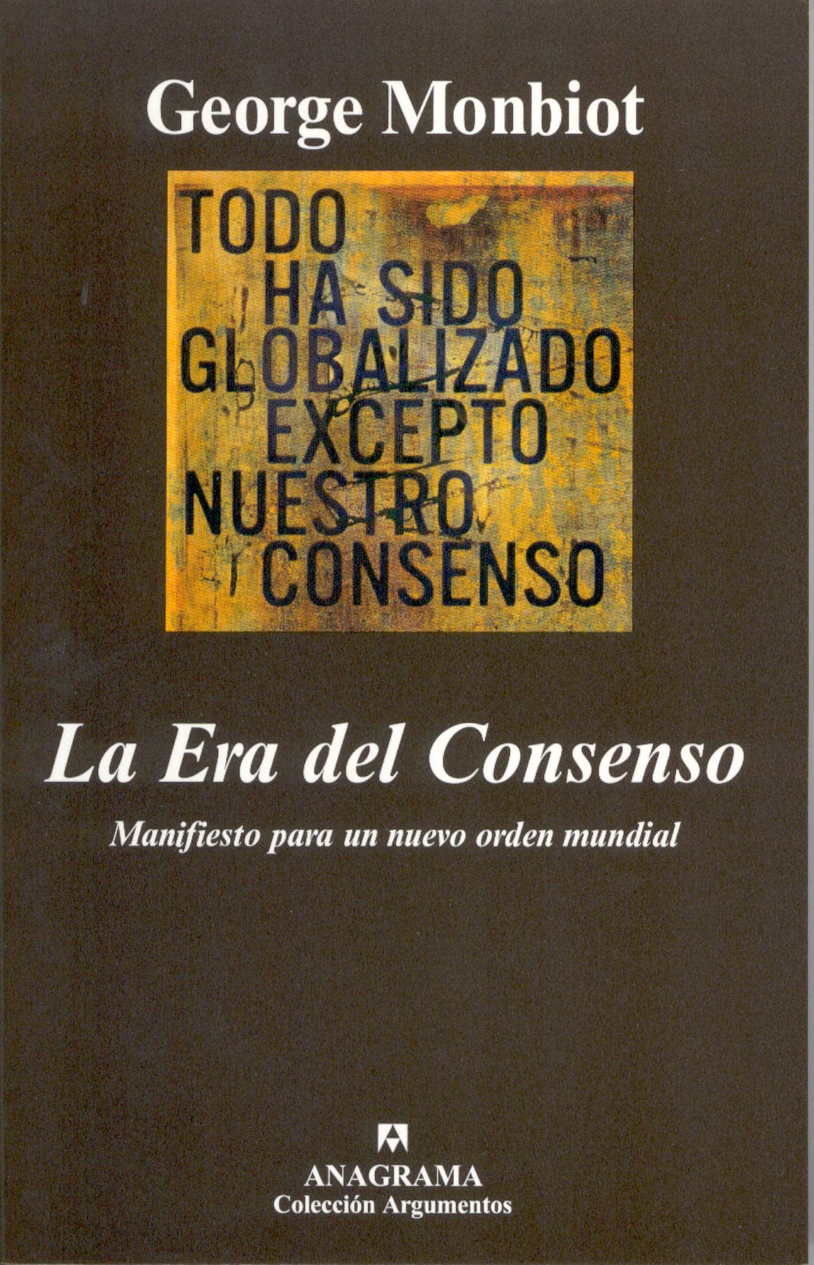 La Era del Consenso: Manifiesto para un nuevo orden mundial: 312 (Argumentos)
