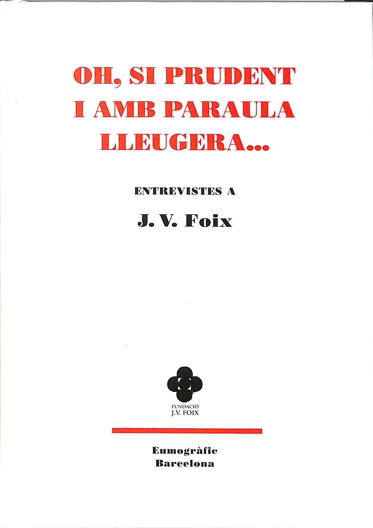 Oh, si prudent i amb paraula lleugera...: Entrevistes a J. V. Foix