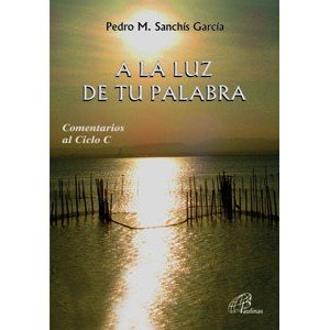 A LA LUZ DE TU PALABRA: Comentarios al Ciclo C (Candil encendido)