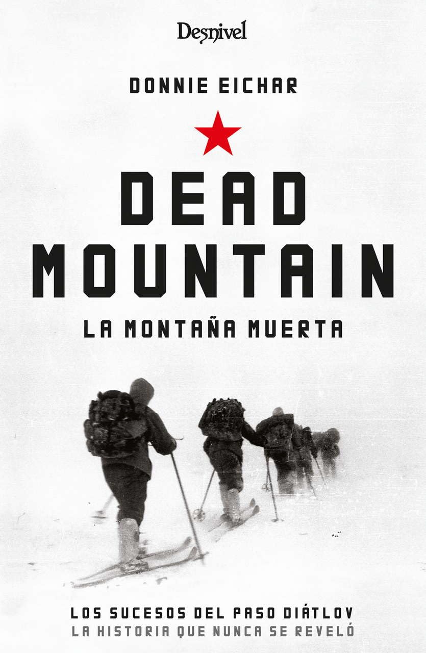 Dead Mountain. La Montaña Muerta. Los Sucesos DEL PASO Diatlov. La historia que Nunca Se contó (LITERATURA)