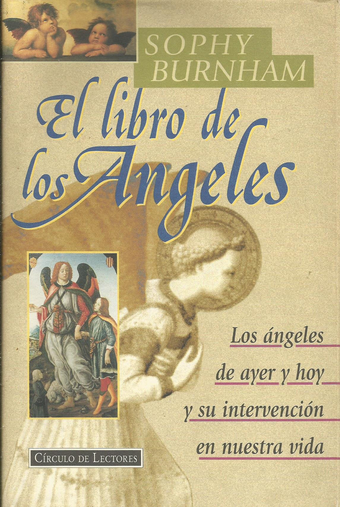 El libro de los ángeles: los ángeles de ayer y hoy:su intervención en nuestra vida