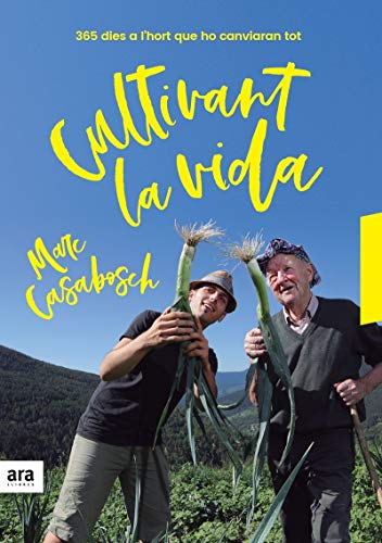 Cultivant la vida: 365 dies a l'hort que ho canviaran tot (CATALAN)