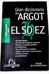GRAN DICCIONARIO DEL ARGOT-EL SOHEZ (SIN COLECCION)
