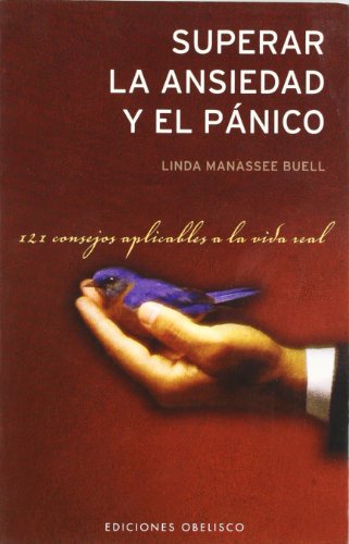 Superar la ansiedad y el pánico: 121 Consejos Aplicables a la Vida Real (AUTOAYUDA)