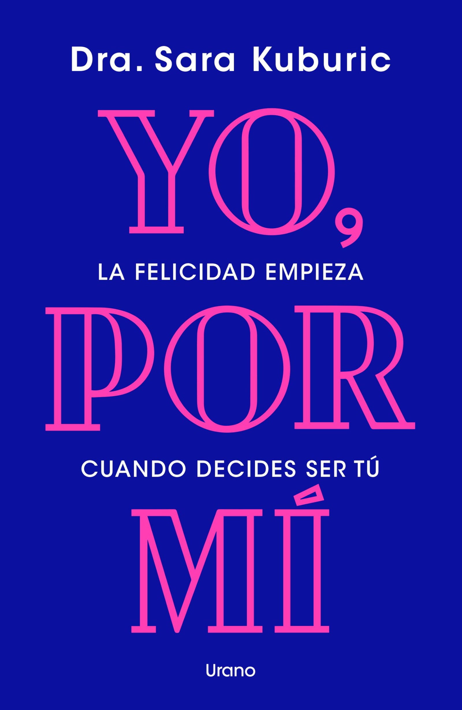 Yo, por mí: La felicidad empieza cuando decides ser tú (Crecimiento personal)