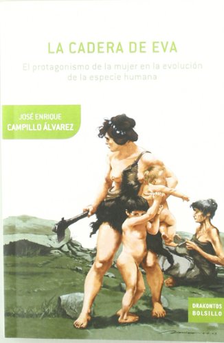 La cadera de Eva: El protagonismo de la mujer en la evolución de la especie humana (Drakontos Bolsillo)