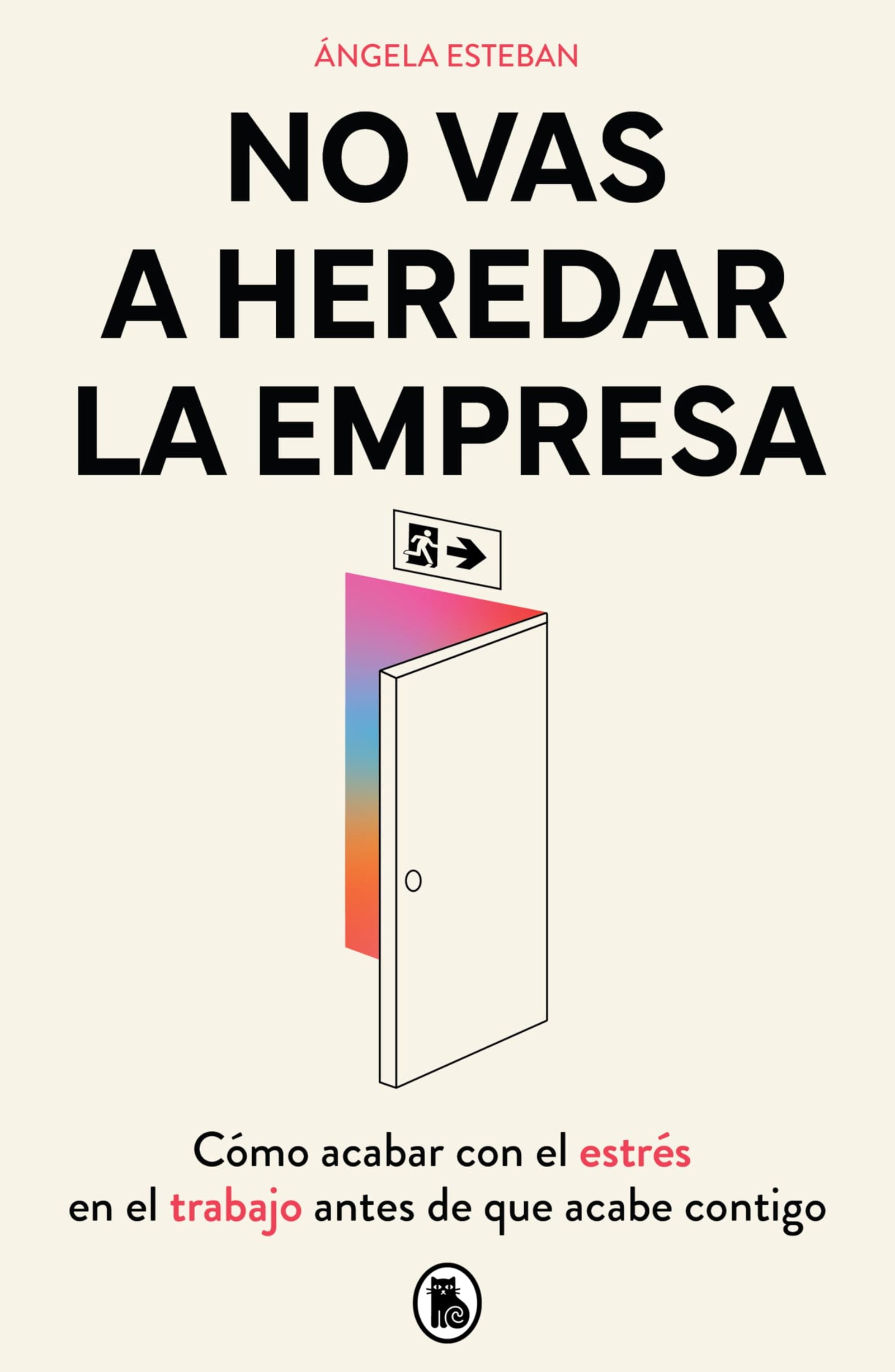 No vas a heredar la empresa: Cómo acabar con el estrés en el trabajo antes de que acabe contigo (Bruguera Tendencias)