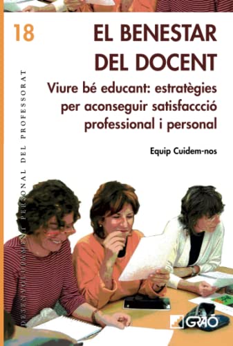 El benestar del docent.: Viure bé educant: estratègies per aconseguir satisfacció professional i personal: 018 (Desenvolupament personal del professorat)