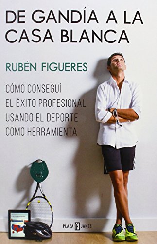 De Gandía a La Casa Blanca: Cómo conseguí el éxito profesional usando el deporte como herramienta (Obras diversas)