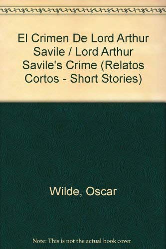 El Crimen De Lord Arthur Savile / Lord Arthur Savile's Crime (Relatos Cortos - Short Stories)