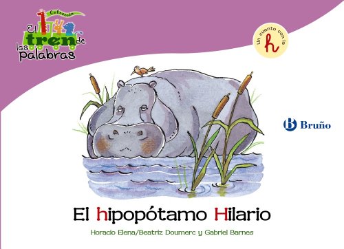 El hipopótamo Hilario: Un cuento con la H (Castellano - A PARTIR DE 3 AÑOS - LIBROS DIDÁCTICOS - El tren de las palabras)