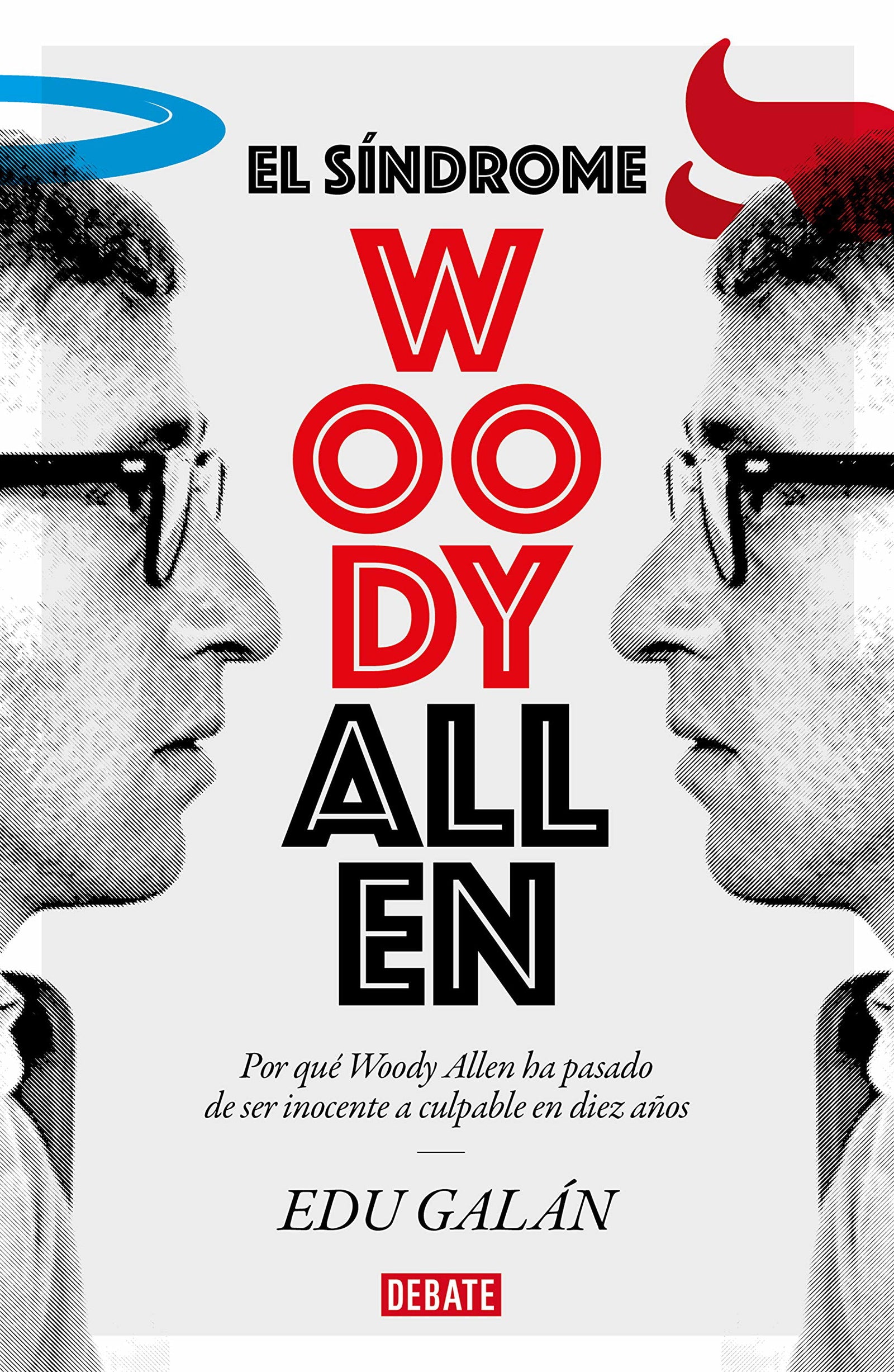 El síndrome Woody Allen: Por qué Woody Allen ha pasado de ser inocente a culpable en diez años (Sociedad)