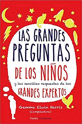 Las grandes preguntas de los niños: y las sencillas respuestas de los grandes expertos (Contextos)