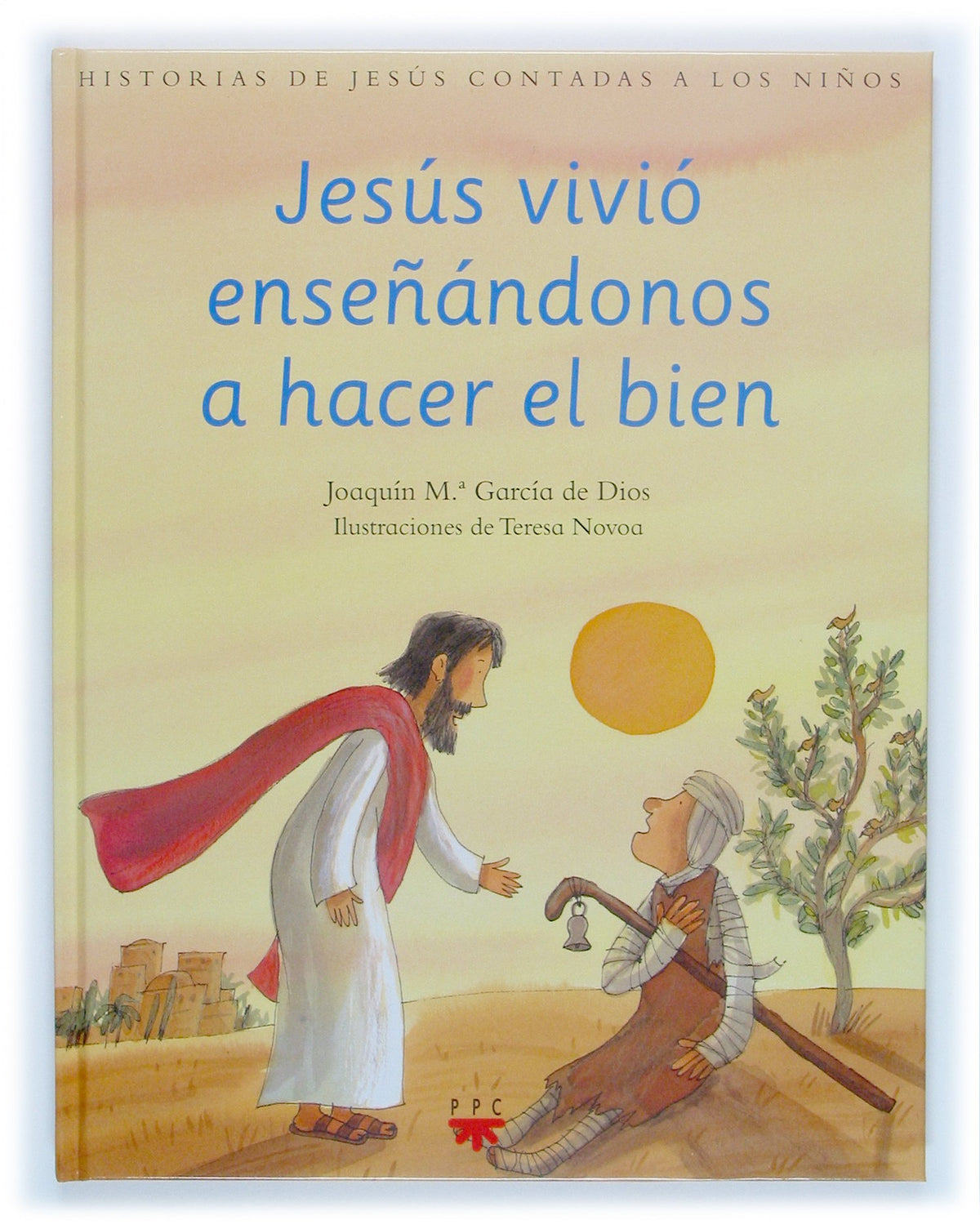 Jesús vivió enseñándonos a hacer el bien: Historias de Jesús contadas a los niños: 2