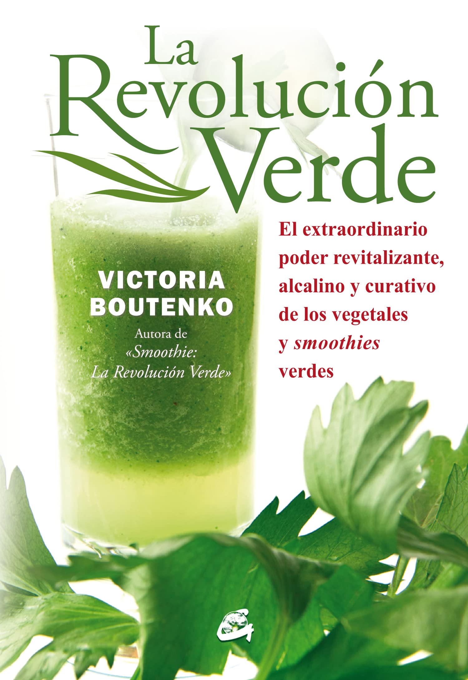 La revolución verde: El extraordinario poder revitalizante y curativo de los vegetales y smoothies verdes