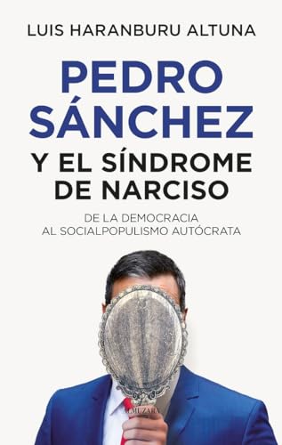 Pedro Sánchez y el síndrome de narciso; De la democracia al socialpopulismo autócrata (Sociedad actual)