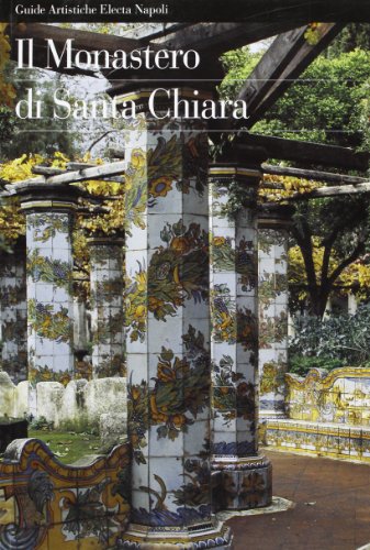 Il monastero di Santa Chiara. Guide artistiche (Arte)