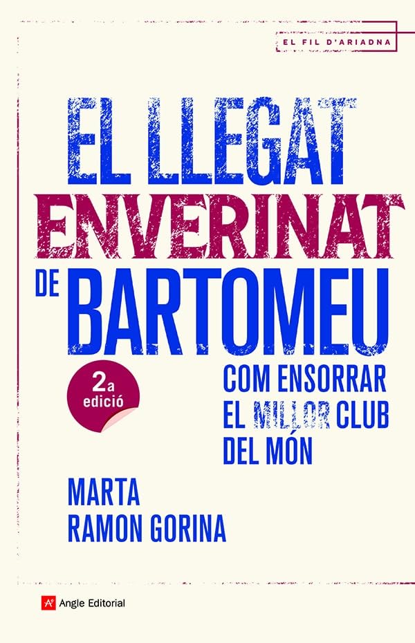 El Llegat Enverinat De Bartomeu: Com ensorrar el millor club del món: 128 (El fil d'Ariadna)