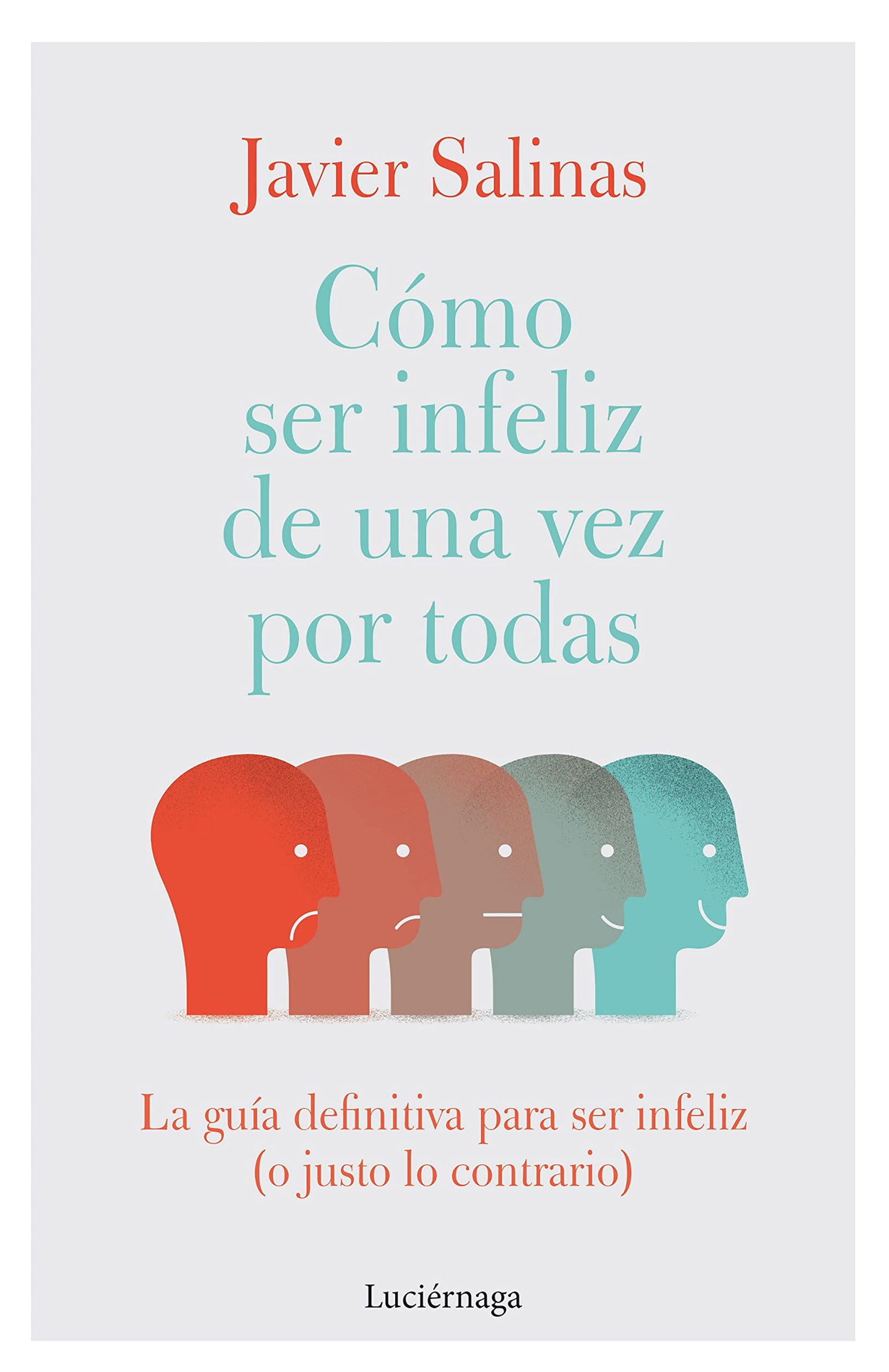 Cómo ser infeliz de una vez por todas: La guía definitiva para ser infeliz (o justo lo contrario) (PREVENIR Y SANAR)