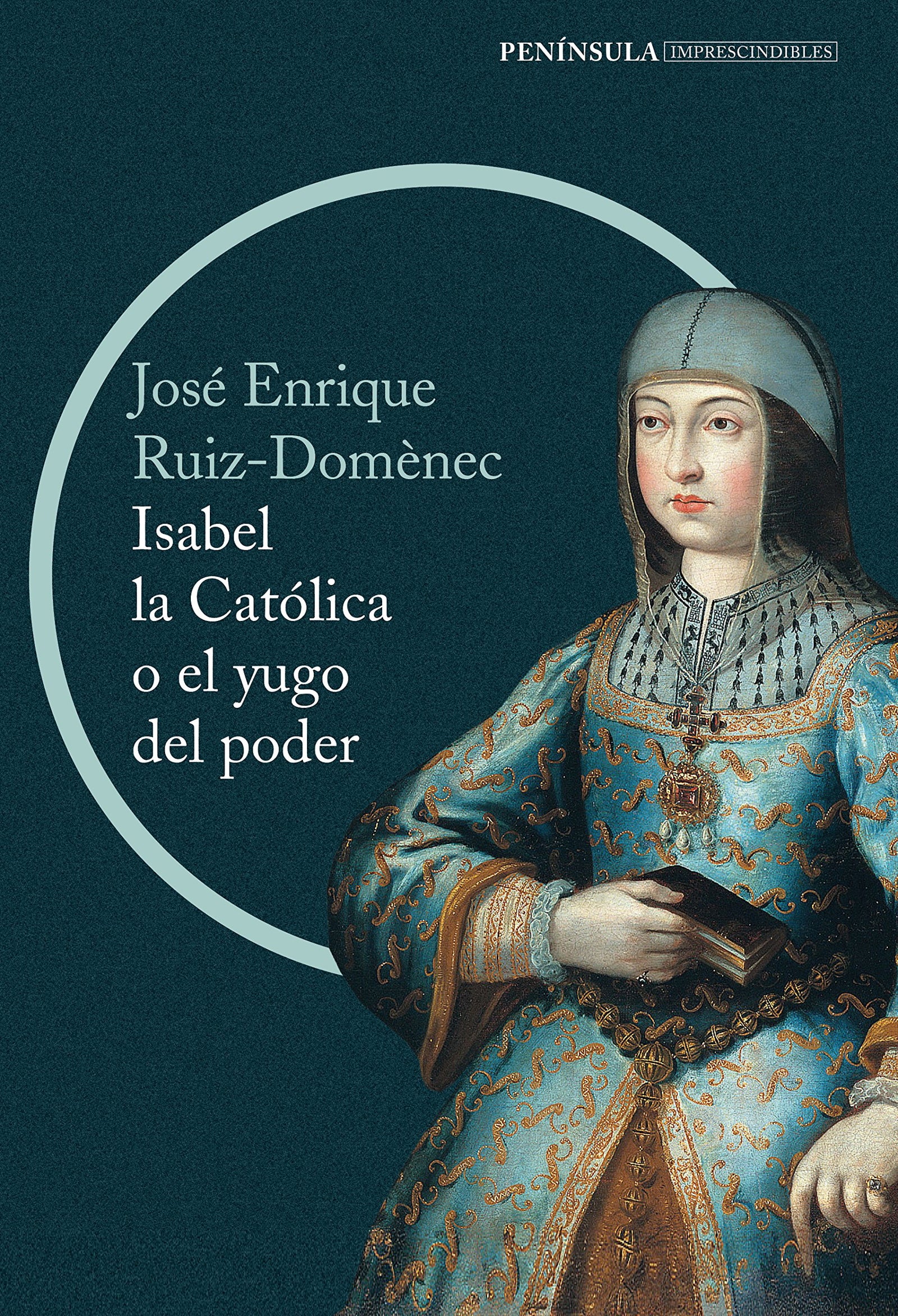 Isabel la Católica o el yugo del poder: La cruda historia de la reina que marcó el destino de España (IMPRESCINDIBLES)