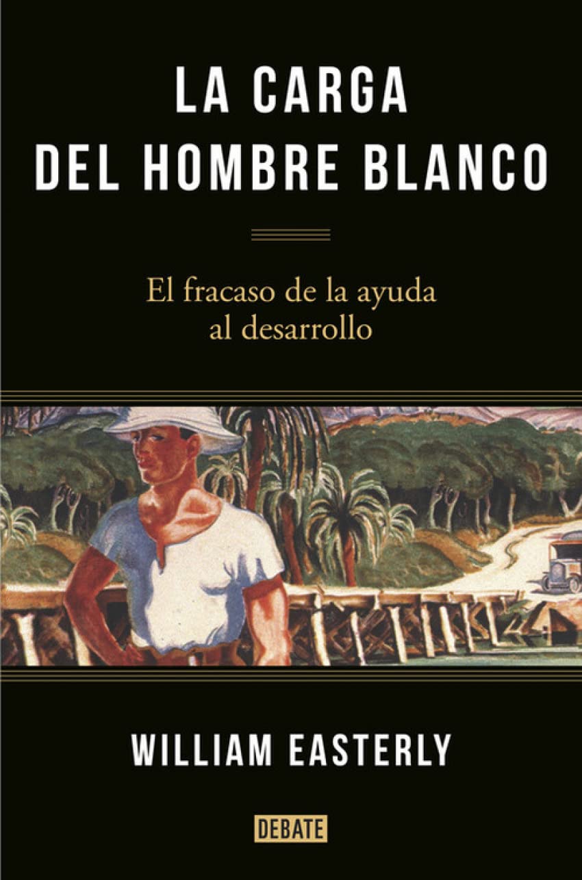 La carga del hombre blanco: El fracaso de la ayuda al desarrollo (Economía)