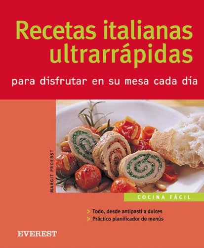Recetas italianas ultrarrápidas para disfrutar en su mesa cada día (Cocina fácil)