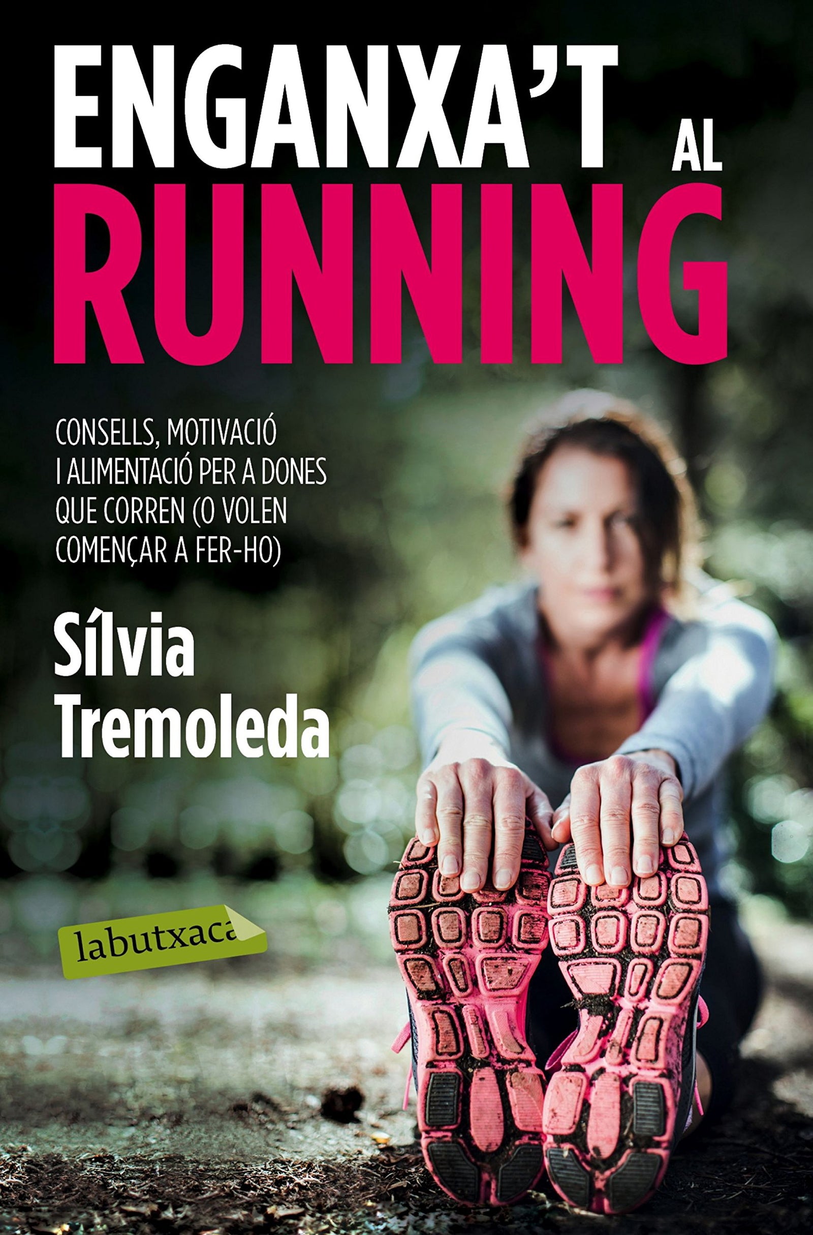 Enganxa't al running: Consells, motivació i alimentació per a dones que corren (o volen començar a fer-ho) (LABUTXACA)
