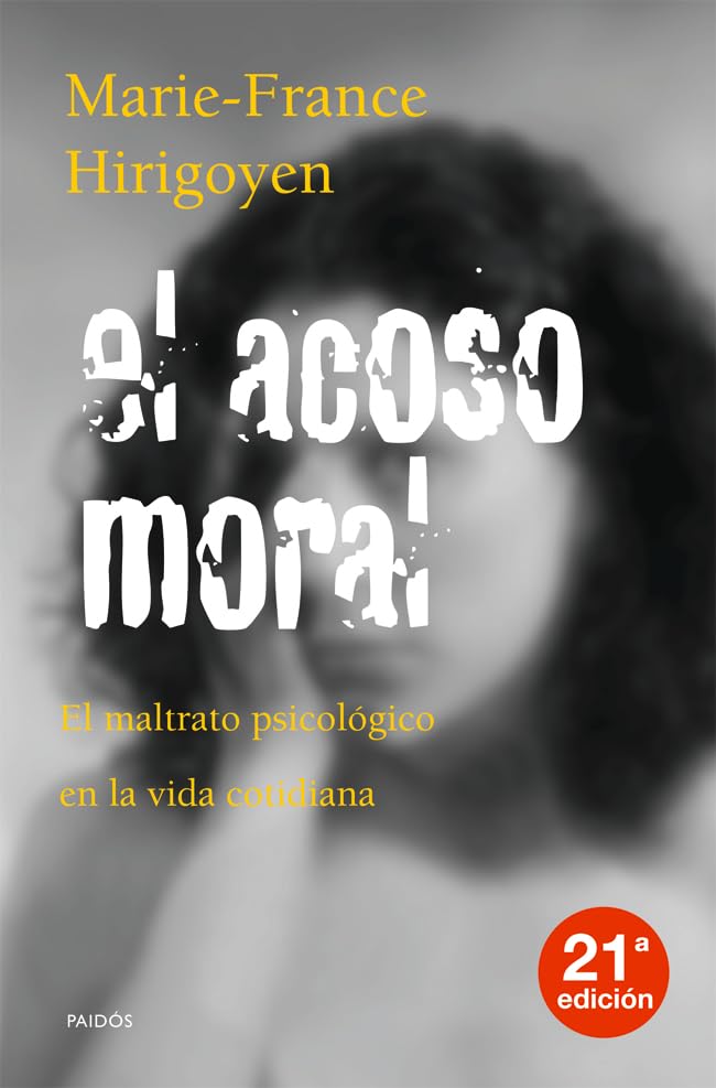 El acoso moral / Bullying: El Maltrato Psicologico En La Vida Cotidiana / Psychological Abuse in Everyday Life