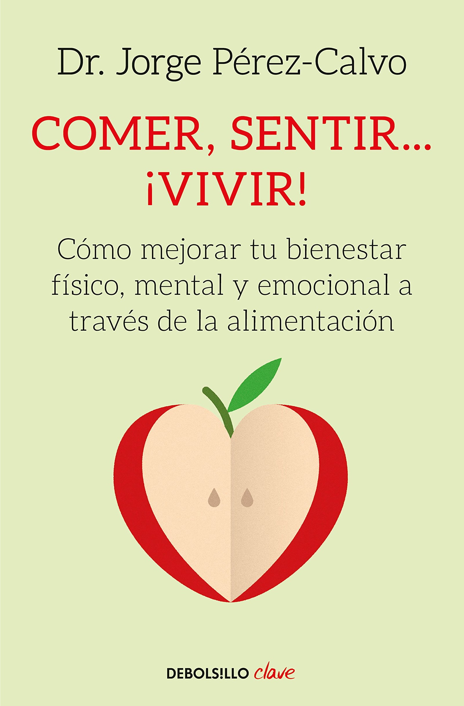 Comer, sentir... ¡vivir!: Cómo mejorar tu bienestar físico, mental y emocional a través de la alimentación (Clave)