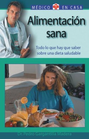 Alimentacion Sana / Healthy Diet: Todo lo que hay que saber sobre una dieta saludable / All you need to know about a healthy diet (Medico En Casa/Doctor in the House (Spanish))