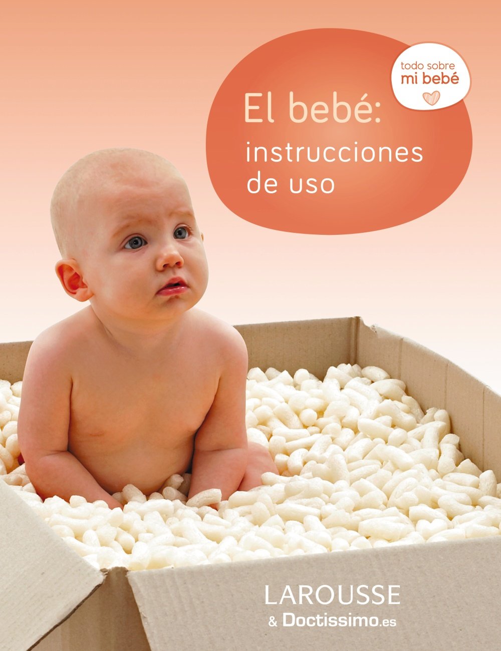 El Bebé: Instrucciones de Uso (Larousse - Libros Ilustrados/ Prácticos - Vida Saludable)