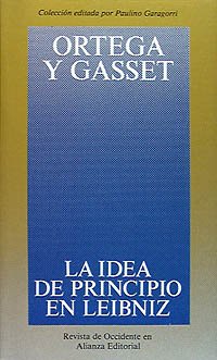 La idea de principio en Leibniz y la evolución de la teoría deductiva (Obras De José Ortega Y Gasset (Ogg))