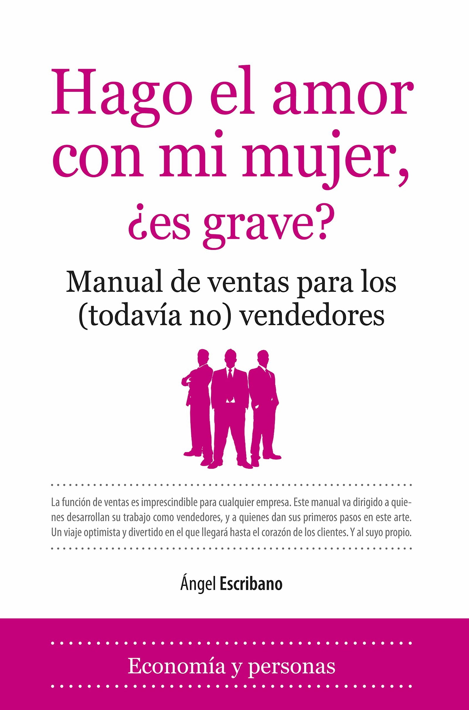 Hago el amor con mi mujer, ¿es grave?: Manual de ventas para los (todavía no) vendedores