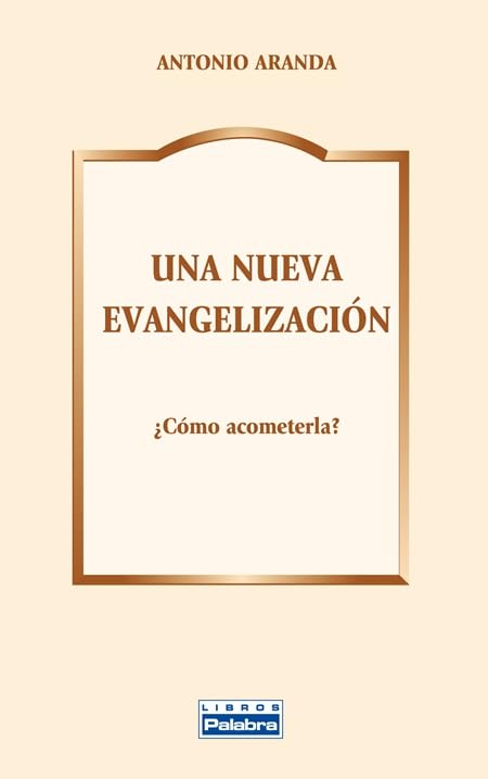 Una nueva evangelización: ¿Cómo acometerla?: 55 (Libros Palabra)