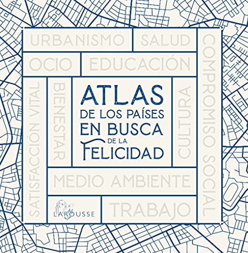 Atlas de los países en busca de la felicidad (LAROUSSE - Libros Ilustrados/ Prácticos - Arte y cultura)