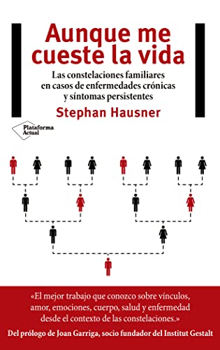 Aunque me cueste la vida: Las constelaciones familiares en casos de enfermedades crónicas y síntomas persistentes
