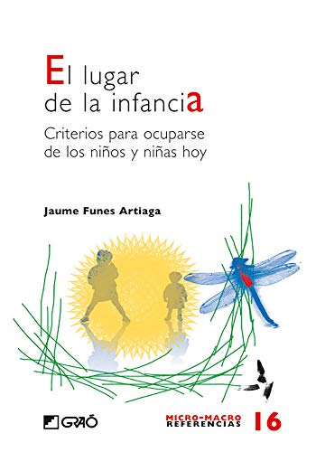 El Lugar De La Infancia: Criterios para ocuparse de los niños y niñas hoy: 016 (Micro-macro Referencias)