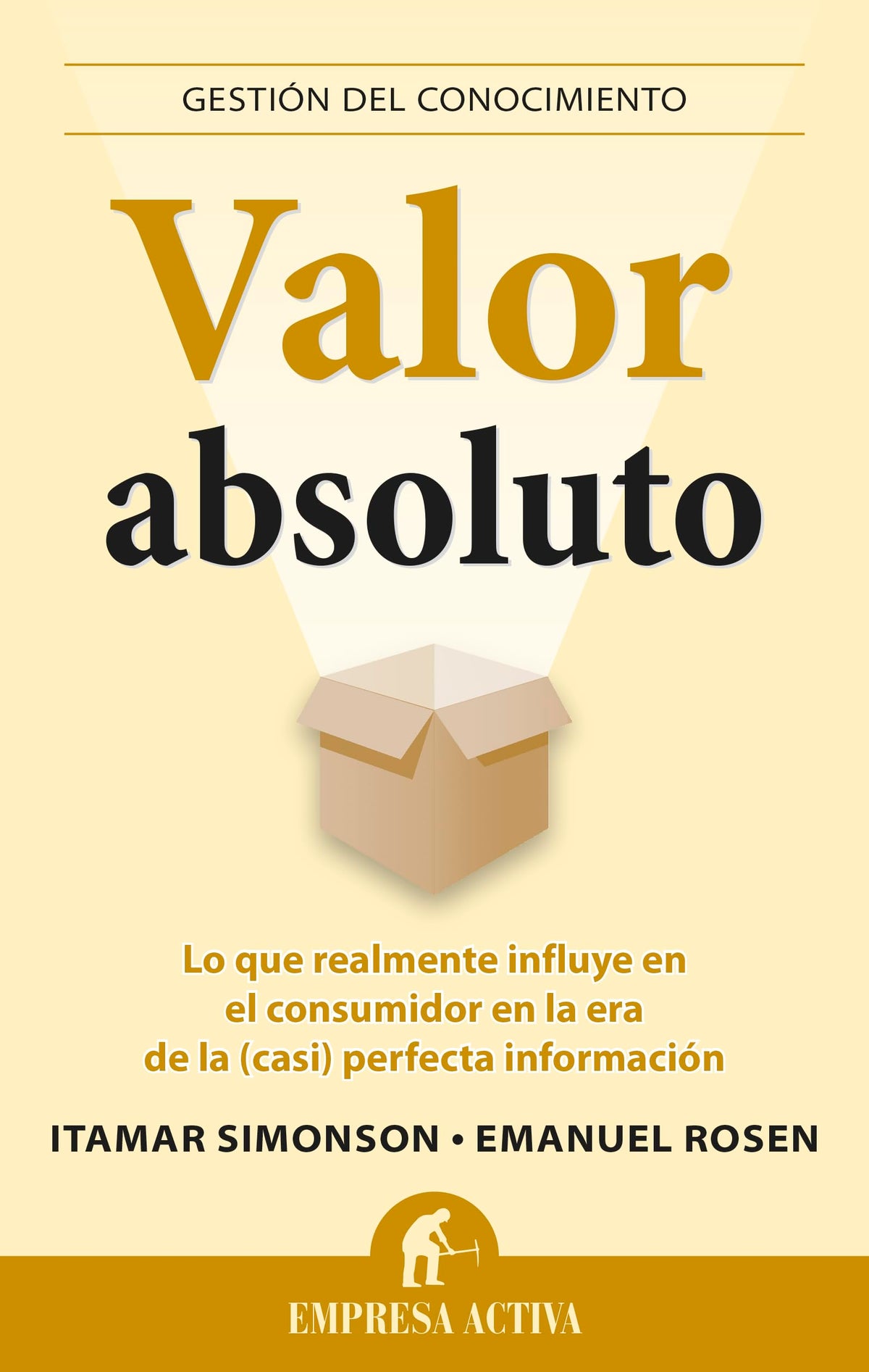 Valor absoluto: Lo que realmente influye en el consumidor en la era de la (casi) perfecta información (Gestión del conocimiento)
