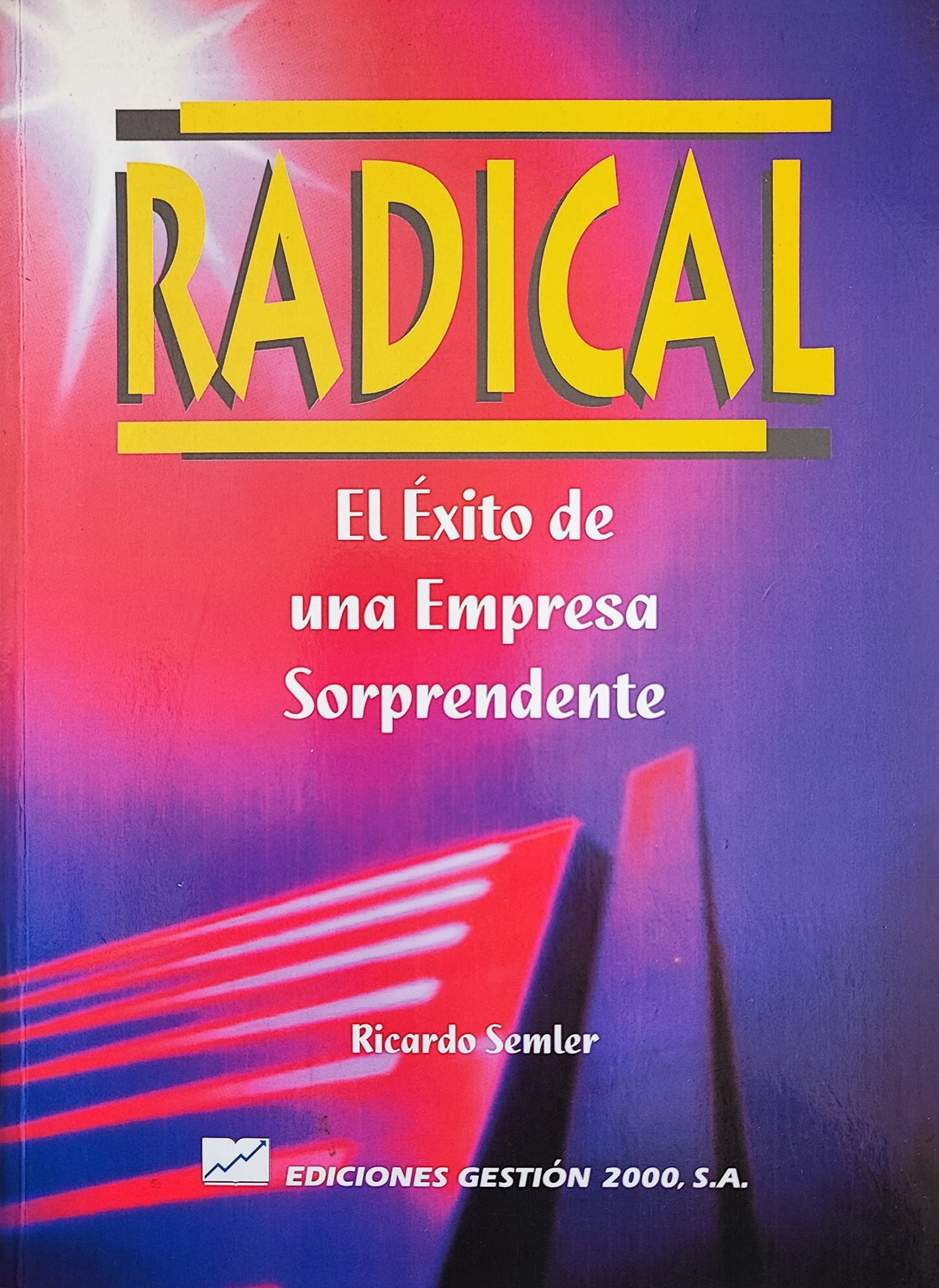 Radical : el exito de una empresa sorprendente