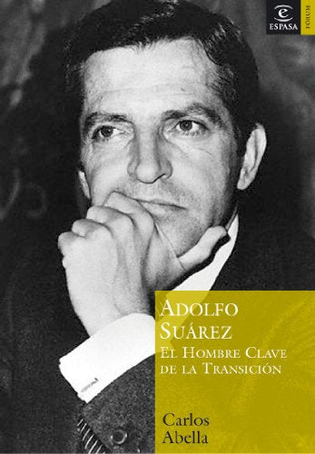Adolfo Suárez: El Hombre Clave de La Transicion (ESPASA FORUM)