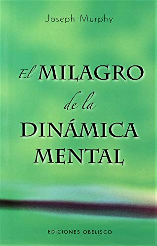 El milagro de la dinámica mental: Una Nueva Forma de Triunfar en la Vida (PSICOLOGÍA)