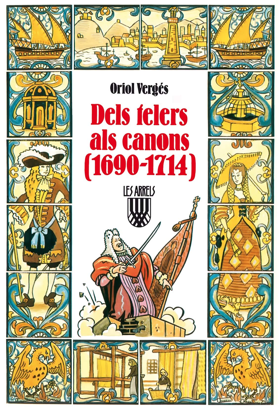 Dels telers als canons (1690-1714) (Les Arrels, l'aventura i la història)