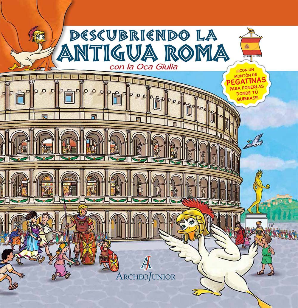 Scopriamo Roma antica insieme a Oca Giulia. Ediz. spagnola. Con adesivi (ArcheoJunior)