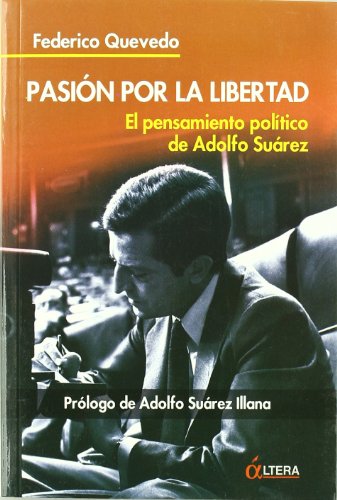 PASION POR LA LIBERTAD,PENSAMIENTO POLITICO DE A,SUAREZ: El Pensamiento Politico de Adolfo Suarez (ACTUAL)