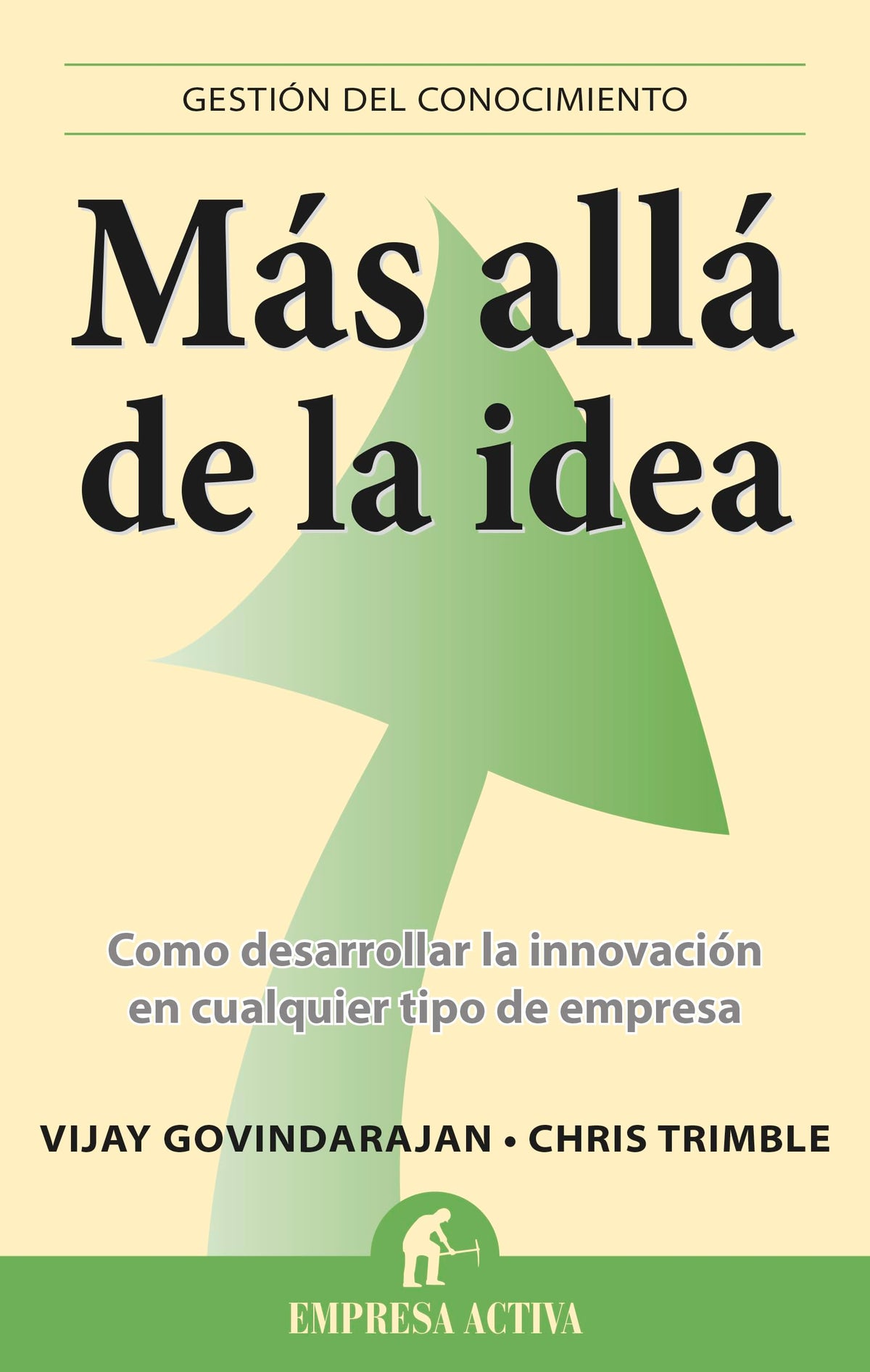 Más allá de la idea: Como desarrollar la innovación en cualquier tipo de empresa (Gestión del conocimiento)