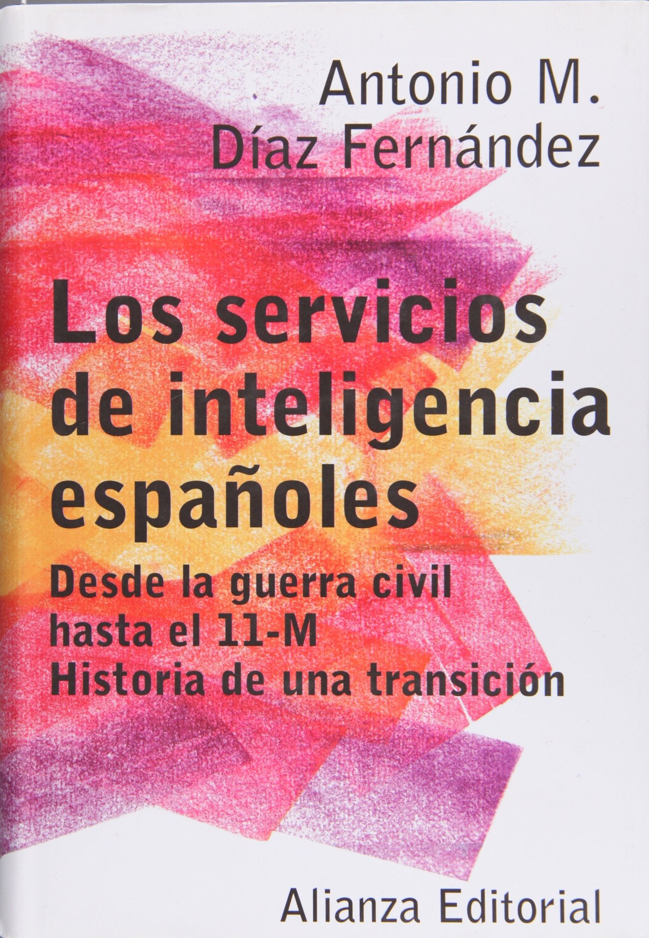Los servicios de inteligencia españoles: Desde la guerra civil hasta el 11-M. Historia de una transición (EL LIBRO DE BOLSILLO (LB))