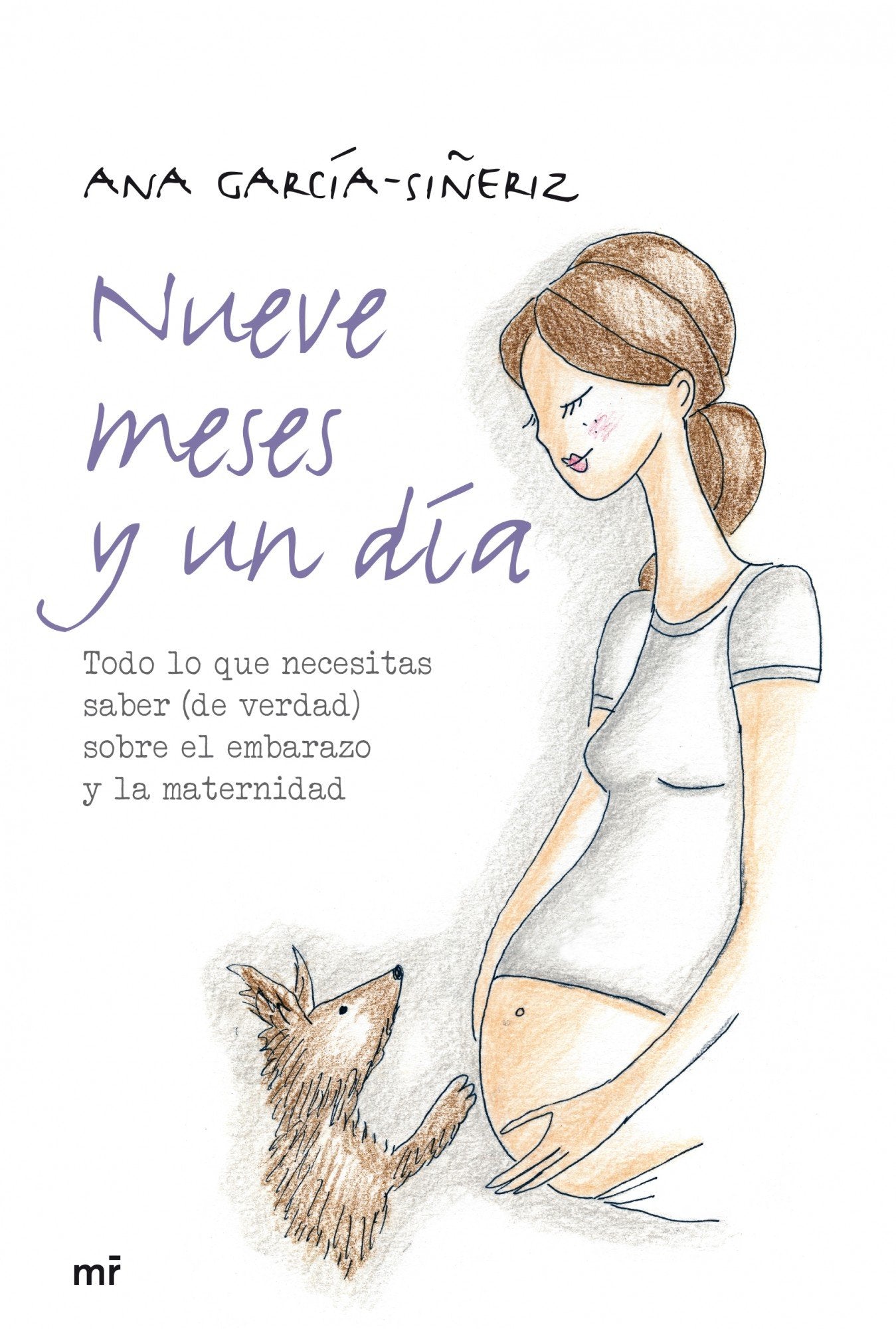 Nueve meses y un día: Todo lo que necesitas saber (de verdad) sobre el embarazo y la maternidad (MR Prácticos)