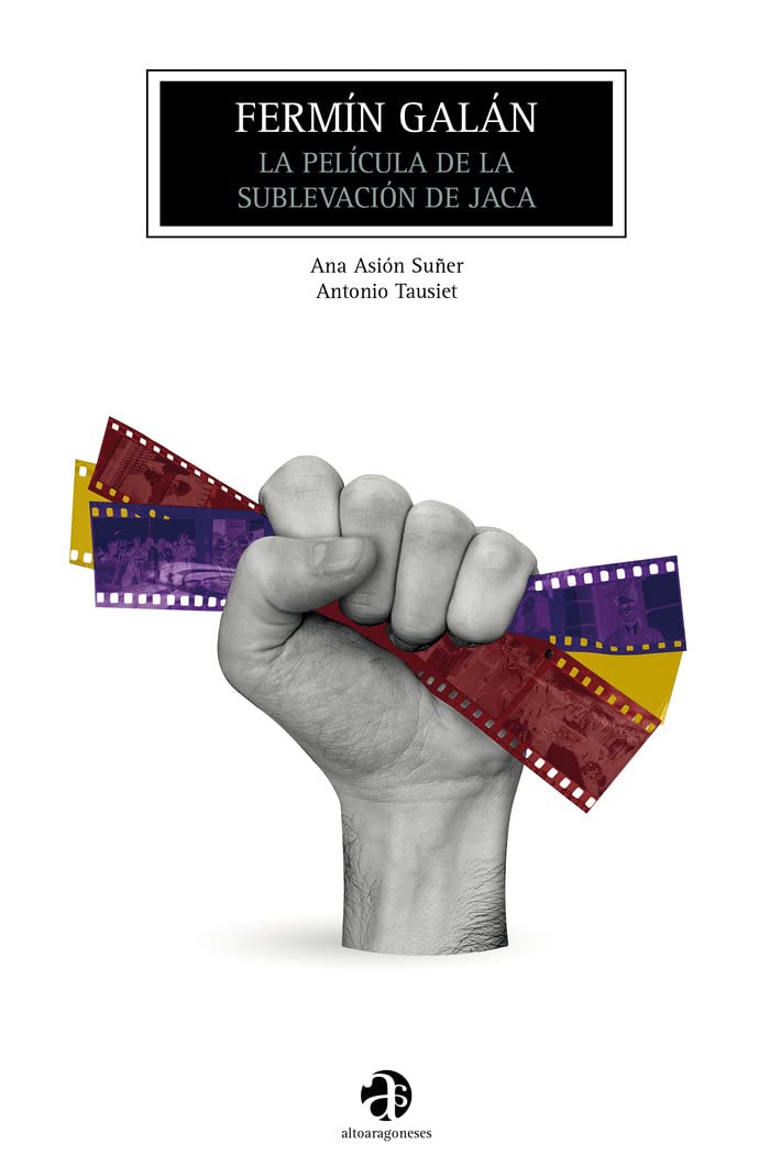 Fermín Galán: La película de la sublevación de Jaca: 6 (Altoaragoneses, n.º 6)